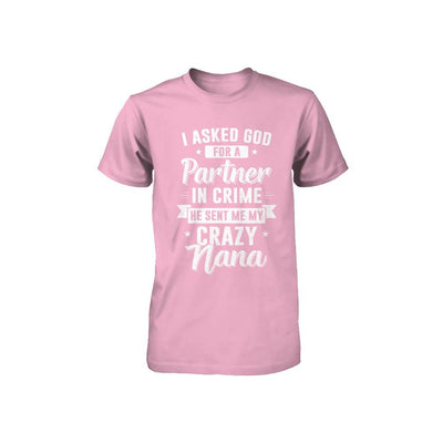 I Asked God For A Partner In Crime He Sent Me Crazy Nana Youth-Youth Shirt-Toddler T-Shirt-Pink