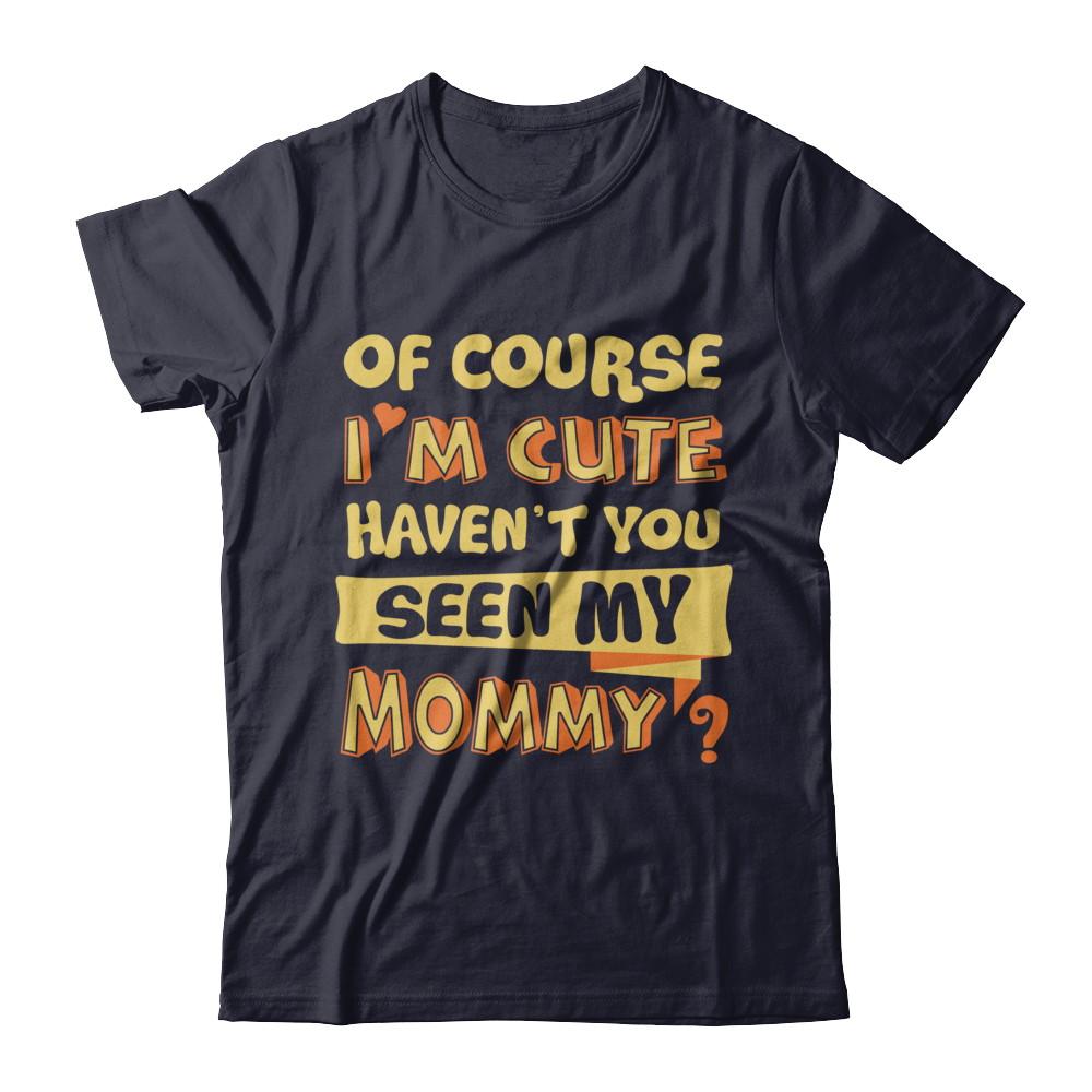 Of Course I'm Cute Haven't You Seen My Mommy-T-Shirt & Hoodie-Premium T-Shirt-Midnight Navy
