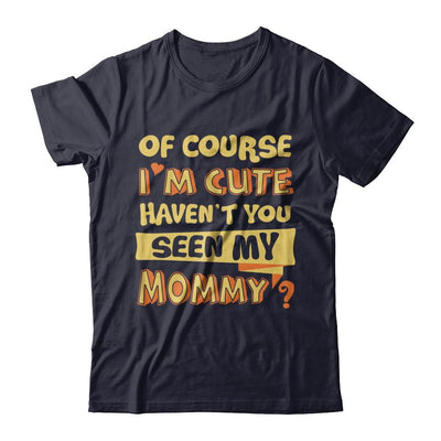 Of Course I'm Cute Haven't You Seen My Mommy-T-Shirt & Hoodie-Premium T-Shirt-Midnight Navy