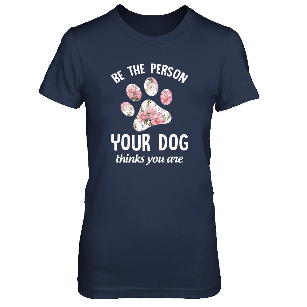 Be The Person Your Dog Thinks You Are-T-Shirt & Tank Top-Women's T-Shirt-Navy