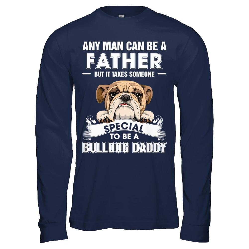 Any Man Can Be A Father Someone Special To Be A Bulldog Daddy-T-Shirt & Hoodie-Long Sleeve T-Shirt-Navy