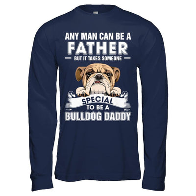 Any Man Can Be A Father Someone Special To Be A Bulldog Daddy-T-Shirt & Hoodie-Long Sleeve T-Shirt-Navy