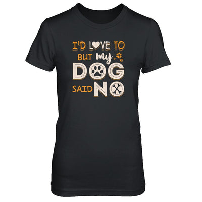 I'd Love To But My Dog Said No-T-Shirt & Tank Top-Women's T-Shirt-Black