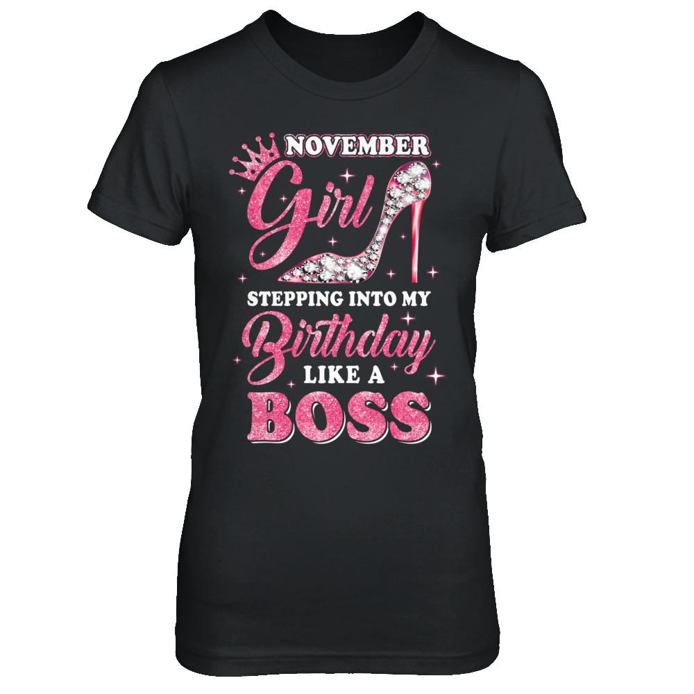 November Girl Stepping into my birthday like a boss Gift
