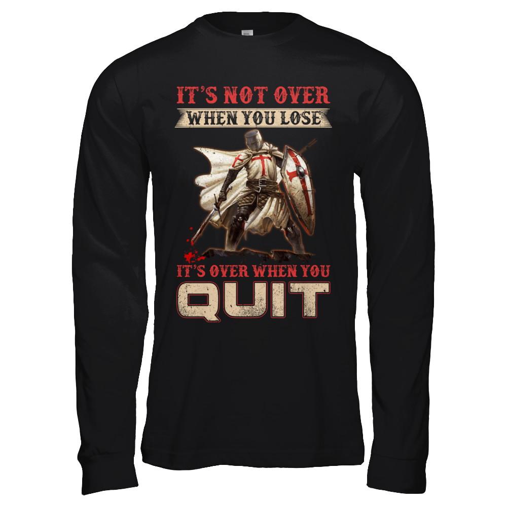 Knight It's Not Over When You Lose It's Over When You Quit-T-Shirt & Hoodie-Long Sleeve T-Shirt-Black
