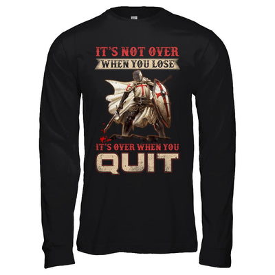 Knight It's Not Over When You Lose It's Over When You Quit-T-Shirt & Hoodie-Long Sleeve T-Shirt-Black