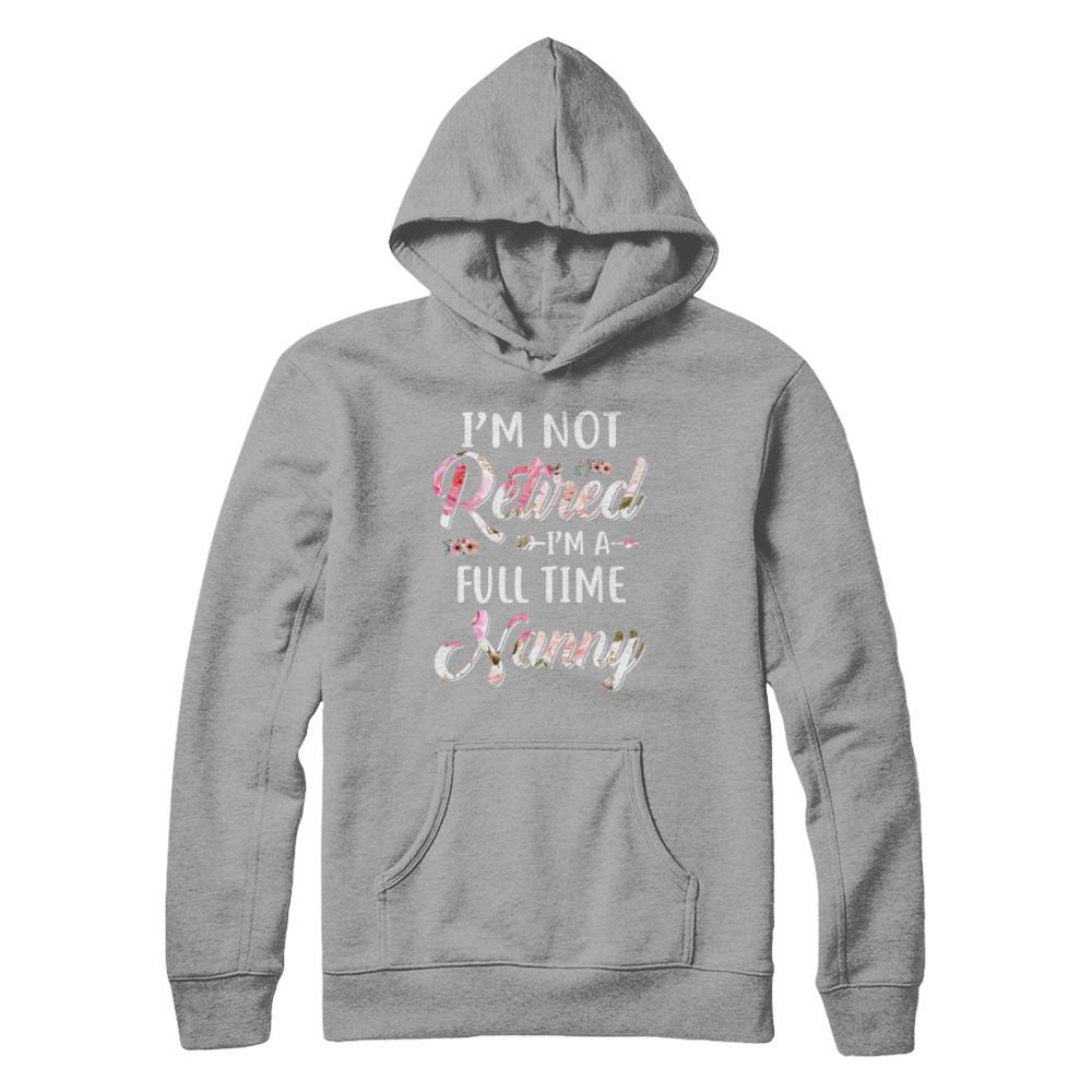 I'm Not Retired I'm A Full Time Nanny Mothers Day-T-Shirt & Hoodie-Pullover Hoodie-Light Steel