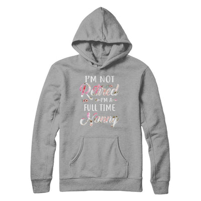 I'm Not Retired I'm A Full Time Nanny Mothers Day-T-Shirt & Hoodie-Pullover Hoodie-Light Steel