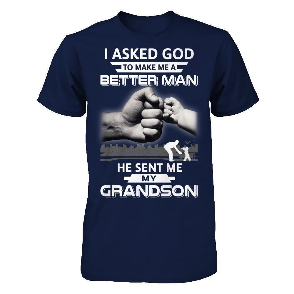 I Asked God To Make Me A Better Man He Sent Me My GrandSon-T-Shirt & Hoodie-Classic T-Shirt-Navy