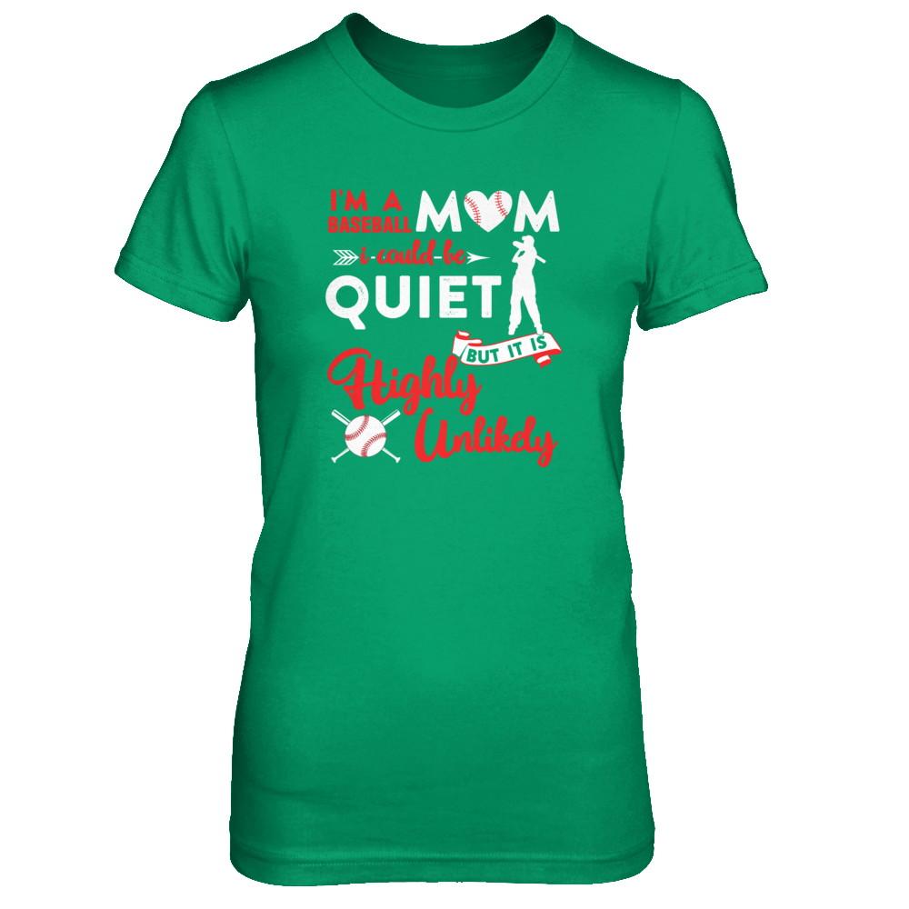I'm A Baseball Mom I Could Be Quiet It Is Highly Unilkely-T-Shirt & Tank Top-Women's T-Shirt-Irish Green