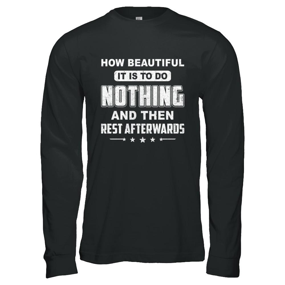 How Beautiful It Is To Do Nothing Then Rest Afterwards-T-Shirt & Hoodie-Long Sleeve T-Shirt-Black