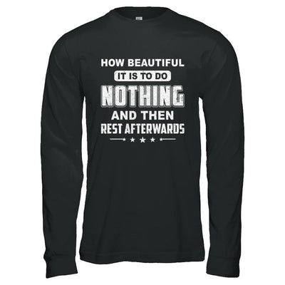 How Beautiful It Is To Do Nothing Then Rest Afterwards-T-Shirt & Hoodie-Long Sleeve T-Shirt-Black