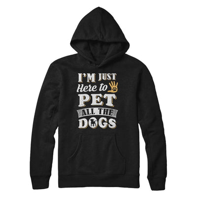 I'm Just Here To Pet All The Dogs-T-Shirt & Sweatshirt-Pullover Hoodie-Black