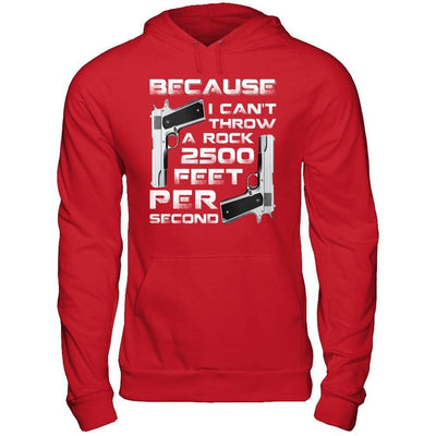 Because I Can't Throw A Rock 2500 Feet Per Second-T-Shirt & Hoodie-Pullover Hoodie-Red