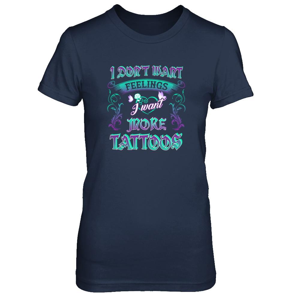 I Don't Want Feelings I Want More Tattoos-T-Shirt & Tank Top-Women's T-Shirt-Navy