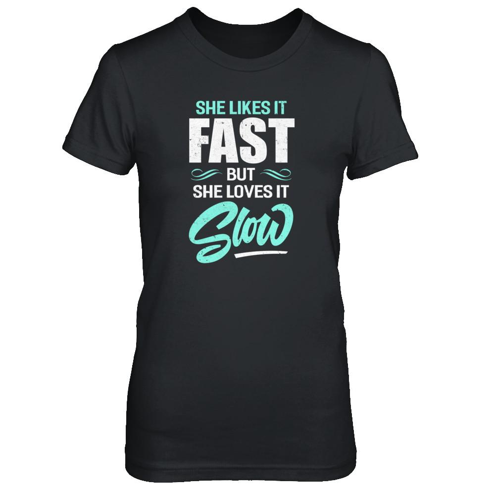 She Likes It Fast But She Loves It Slow-T-Shirt & Tank Top-Women's T-Shirt-Black