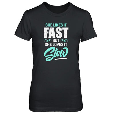 She Likes It Fast But She Loves It Slow-T-Shirt & Tank Top-Women's T-Shirt-Black
