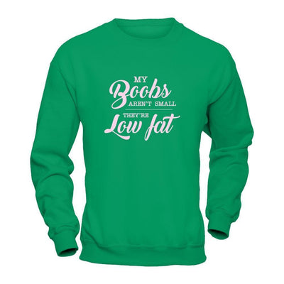 My Boobs Aren't Small They're Low Fat-T-Shirt & Tank Top-Crewneck Sweatshirt-Irish Green
