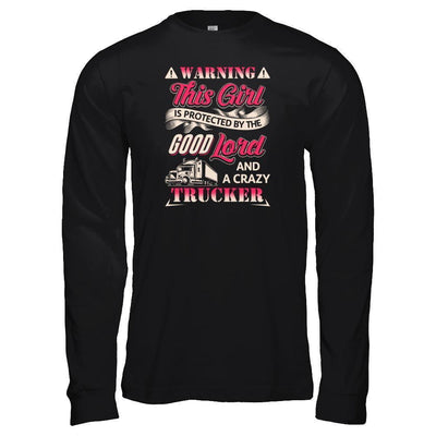 This Girl Is Protected By The Good Lord And A Crazy Trucker-T-Shirt & Tank Top-Long Sleeve T-Shirt-Black