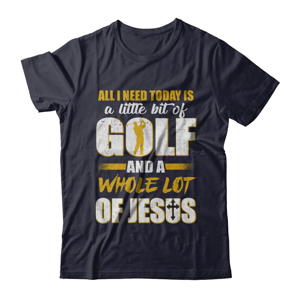 All I Need Today Is A Little Bit Of Golf And A Whole Lot Of Jesus-T-Shirt & Hoodie-Premium T-Shirt-Midnight Navy