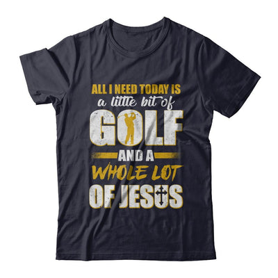 All I Need Today Is A Little Bit Of Golf And A Whole Lot Of Jesus-T-Shirt & Hoodie-Premium T-Shirt-Midnight Navy