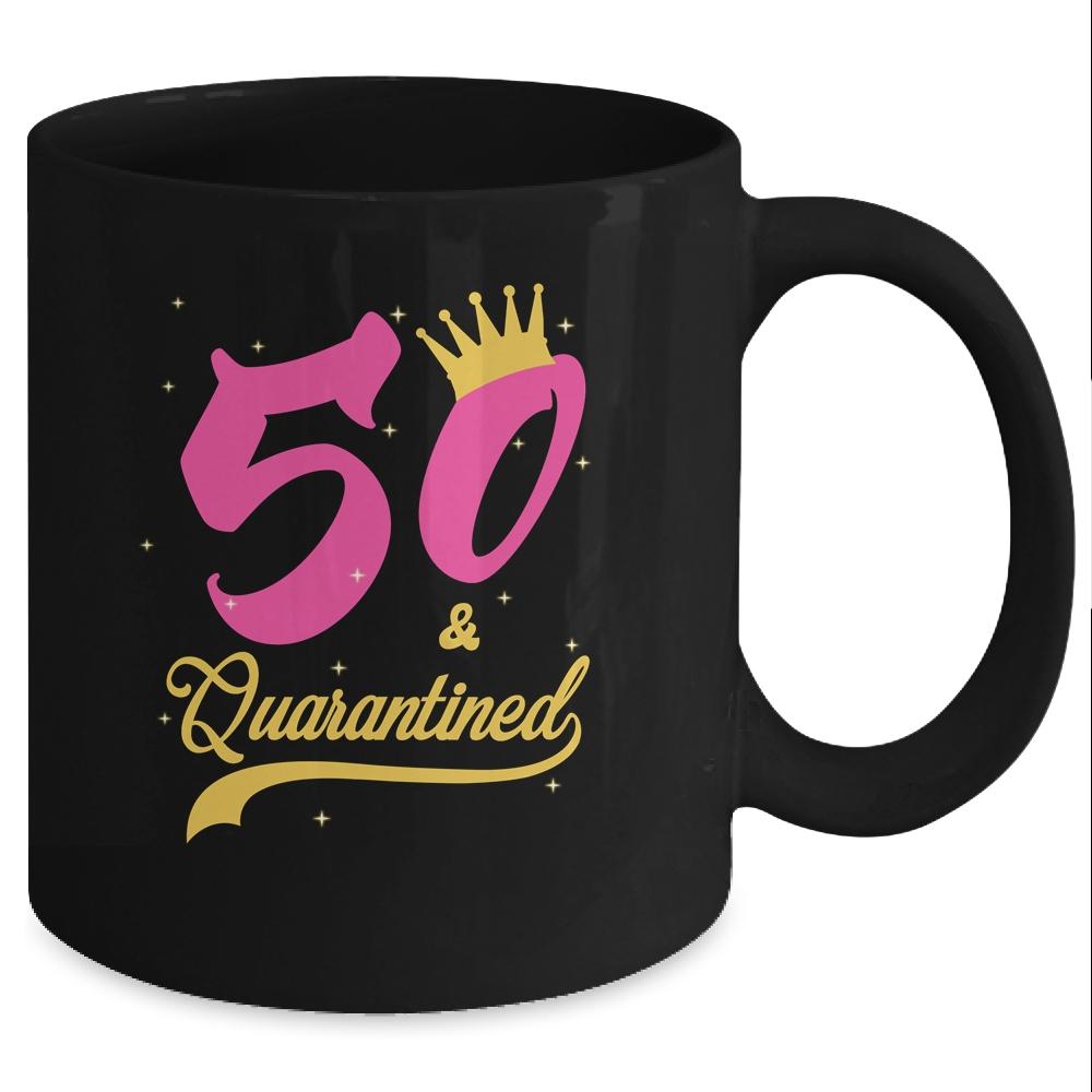 50 And Quarantined 50th Birthday Queen Gift Mug-Coffee Mug-Mug-Black