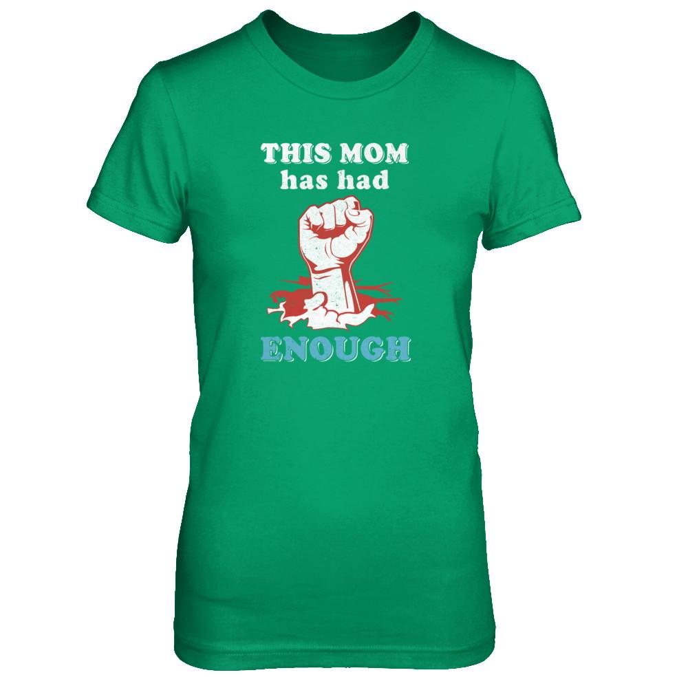 This Mom Has Had Enough School Protest-T-Shirt & Tank Top-Women's T-Shirt-Irish Green