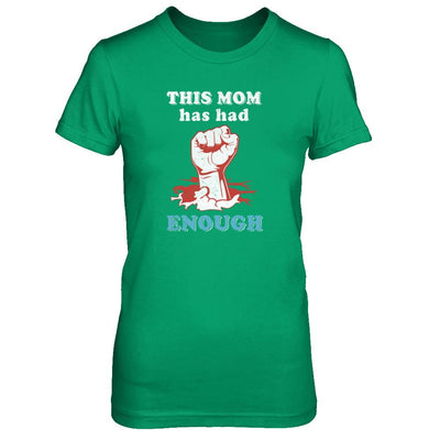 This Mom Has Had Enough School Protest-T-Shirt & Tank Top-Women's T-Shirt-Irish Green