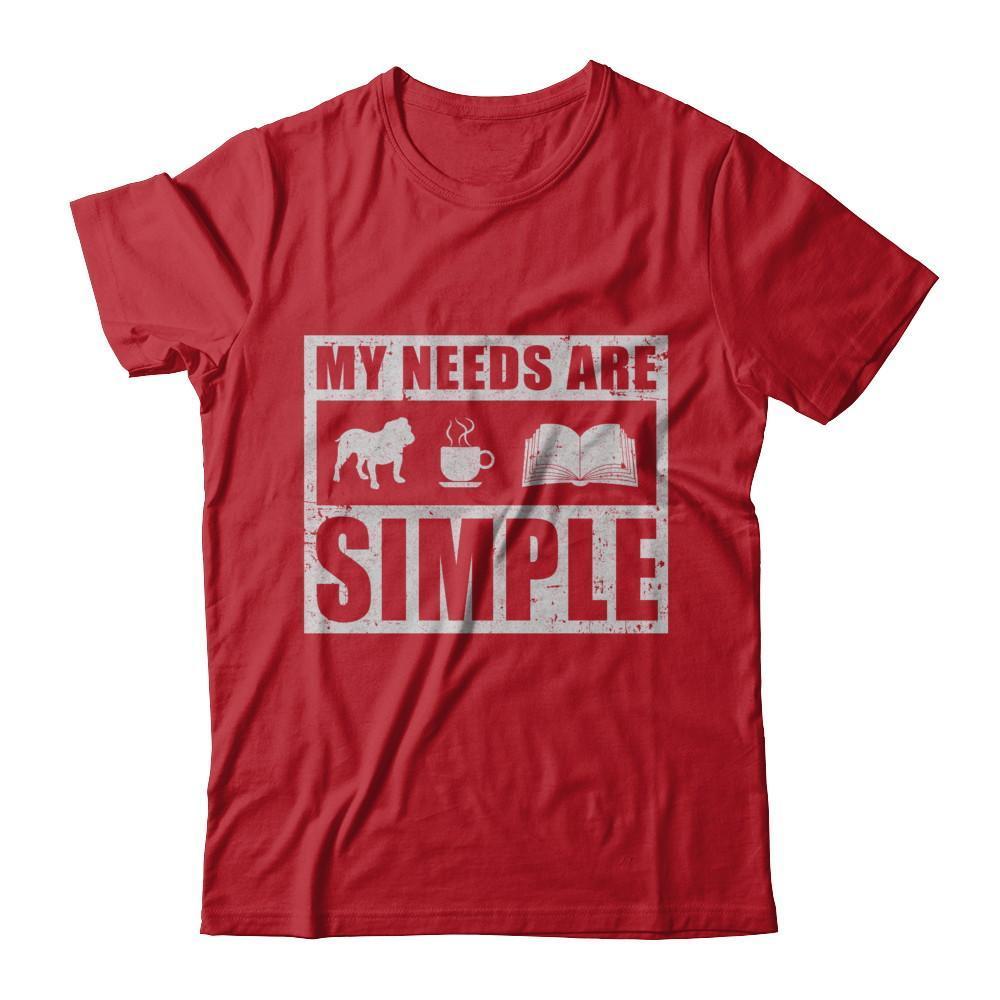 My Needs Are Simple Book Dog Pug Pitbull Coffee-T-Shirt & Hoodie-Classic T-Shirt-Red