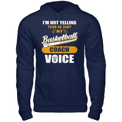 I'm Not Yelling This Is Just My Basketball Coach Voice-T-Shirt & Hoodie-Pullover Hoodie-Navy