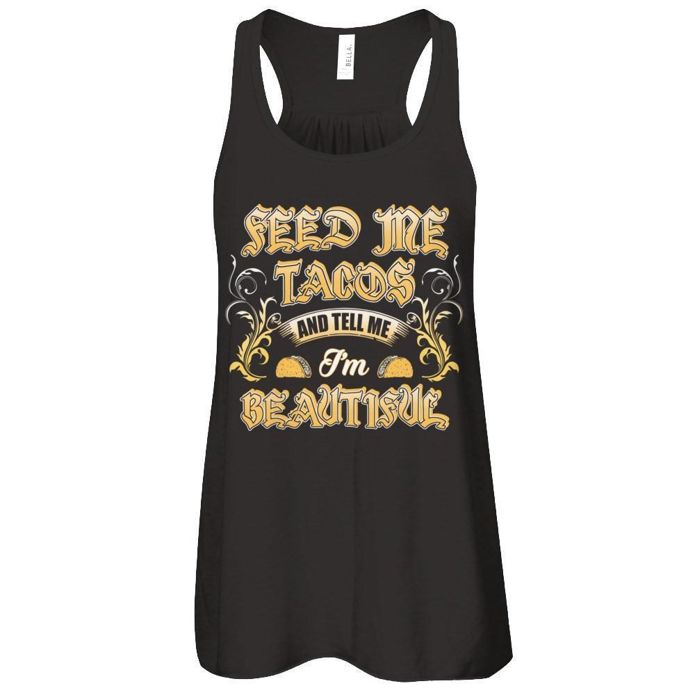 Feed Me Tacos And Tell Me I'm Beautiful-T-Shirt & Tank Top-Women's Flowy Racerback Tank-Black