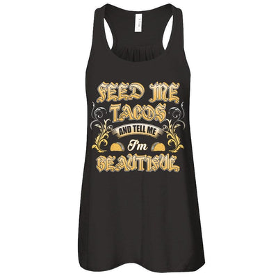 Feed Me Tacos And Tell Me I'm Beautiful-T-Shirt & Tank Top-Women's Flowy Racerback Tank-Black