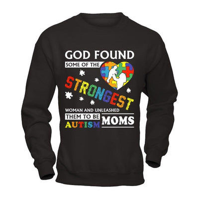 God Found Some Of Strongest Women And Unleashed Them To Me Autism Mom-T-Shirt & Hoodie-Crewneck Sweatshirt-Black