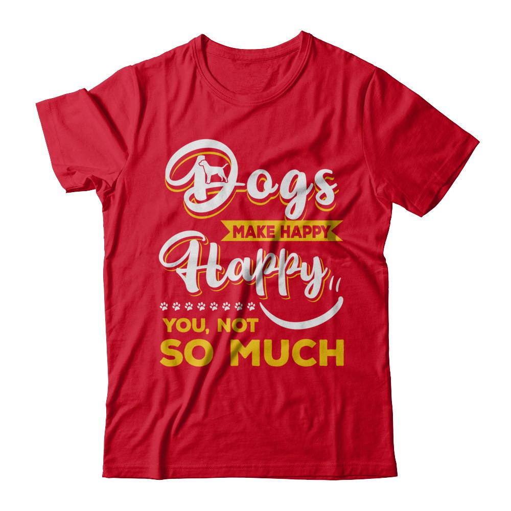 Dogs Make Me Happy You Not So Much-T-Shirt & Hoodie-Premium T-Shirt-Red