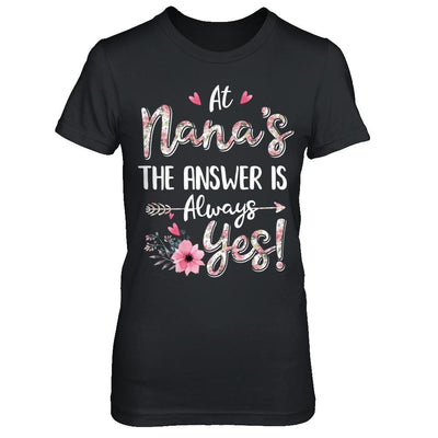 At Nana's The Answer Is Always Yes Floral Mothers Day Gift-T-Shirt & Hoodie-Women's T-Shirt-Black