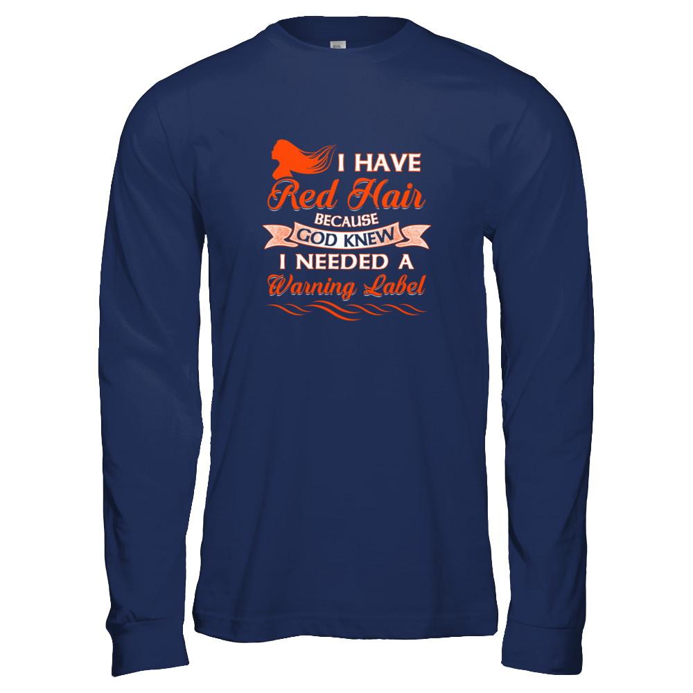 I Have Red Hair Because God Knew I Need Warning Label-T-Shirt & Tank Top-Long Sleeve T-Shirt-Navy