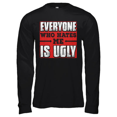 Everyone Who Hates Me Is Ugly-T-Shirt & Hoodie-Long Sleeve T-Shirt-Black