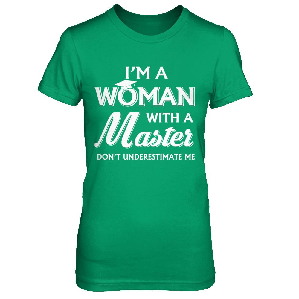 I'm A Woman With A Masters Degree Graduation Gift-T-Shirt & Hoodie-Women's T-Shirt-Irish Green