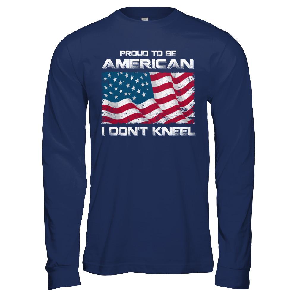 I Don't Kneel Proud To Be American-T-Shirt & Hoodie-Long Sleeve T-Shirt-Navy