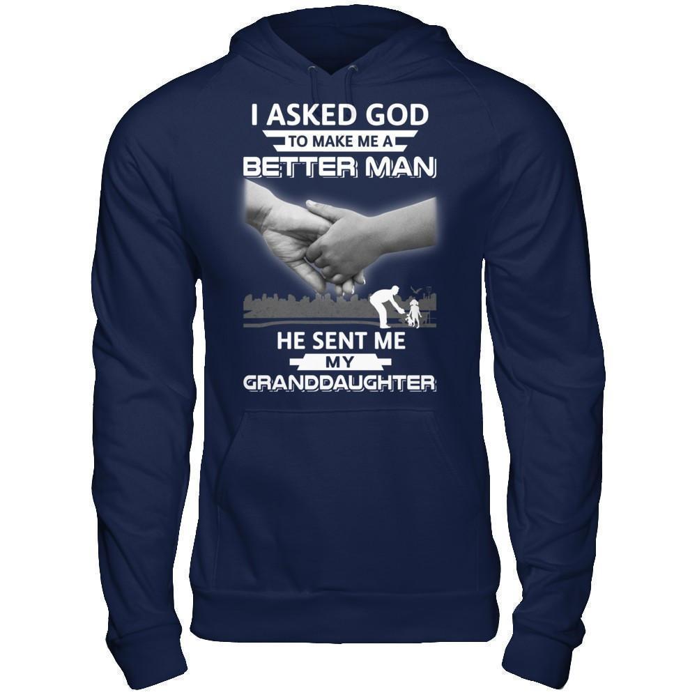 I Asked God To Make Me A Better Man He Sent Me My Granddaughter-T-Shirt & Hoodie-Pullover Hoodie-Navy