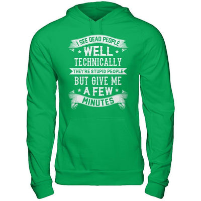I See Dead People They're Stupid People-T-Shirt & Hoodie-Pullover Hoodie-Irish Green