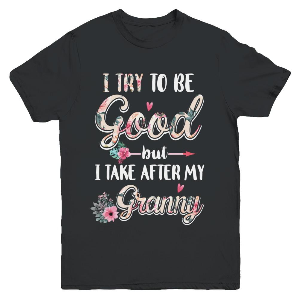 Toddler Kids I Try To Be Good But I Take After My Granny Youth-Youth Shirt-Youth T-Shirt-Black