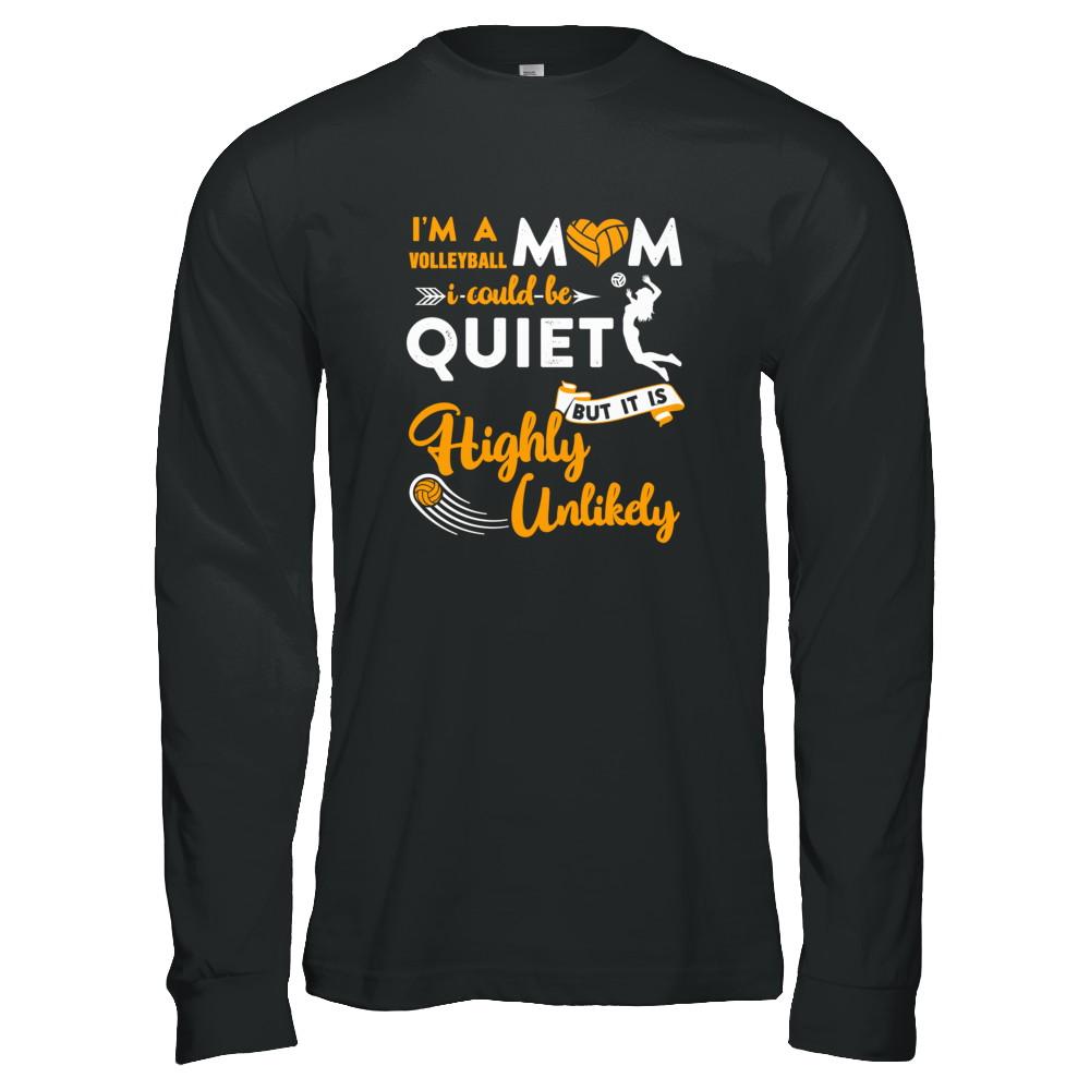 I'm A Volleyball Mom I Could Be Quiet It Is Highly Unilkely-T-Shirt & Tank Top-Long Sleeve T-Shirt-Black