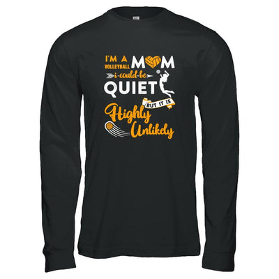 I'm A Volleyball Mom I Could Be Quiet It Is Highly Unilkely-T-Shirt & Tank Top-Long Sleeve T-Shirt-Black
