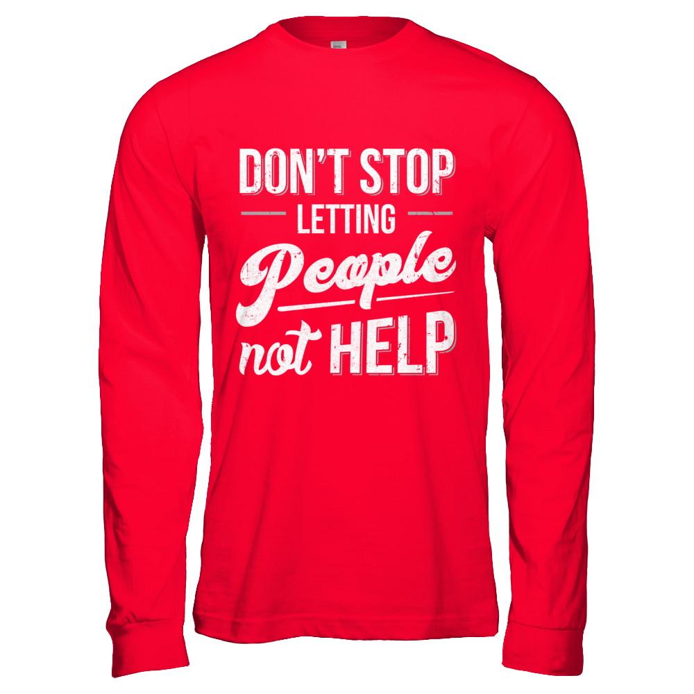 Don't Stop Letting People Not Help-T-Shirt & Hoodie-Long Sleeve T-Shirt-Red