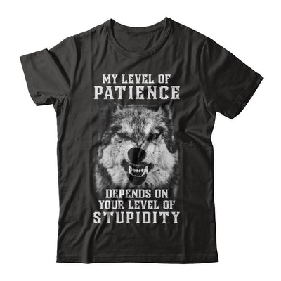 Wolf Men My Level Of Patience Depends On Your Level Of Stupidity-T-Shirt & Hoodie-Classic T-Shirt-Black