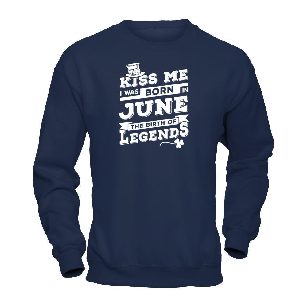 Kiss Me I Was Born In June The Birth Of Legends-T-Shirt & Hoodie-Crewneck Sweatshirt-Navy