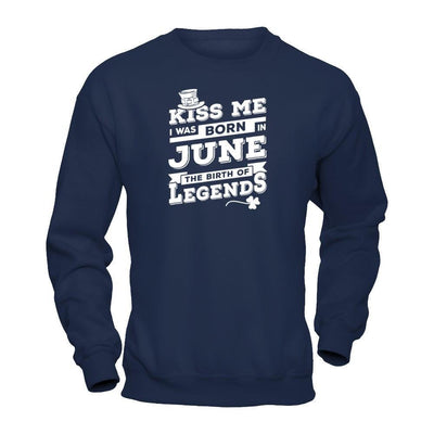 Kiss Me I Was Born In June The Birth Of Legends-T-Shirt & Hoodie-Crewneck Sweatshirt-Navy