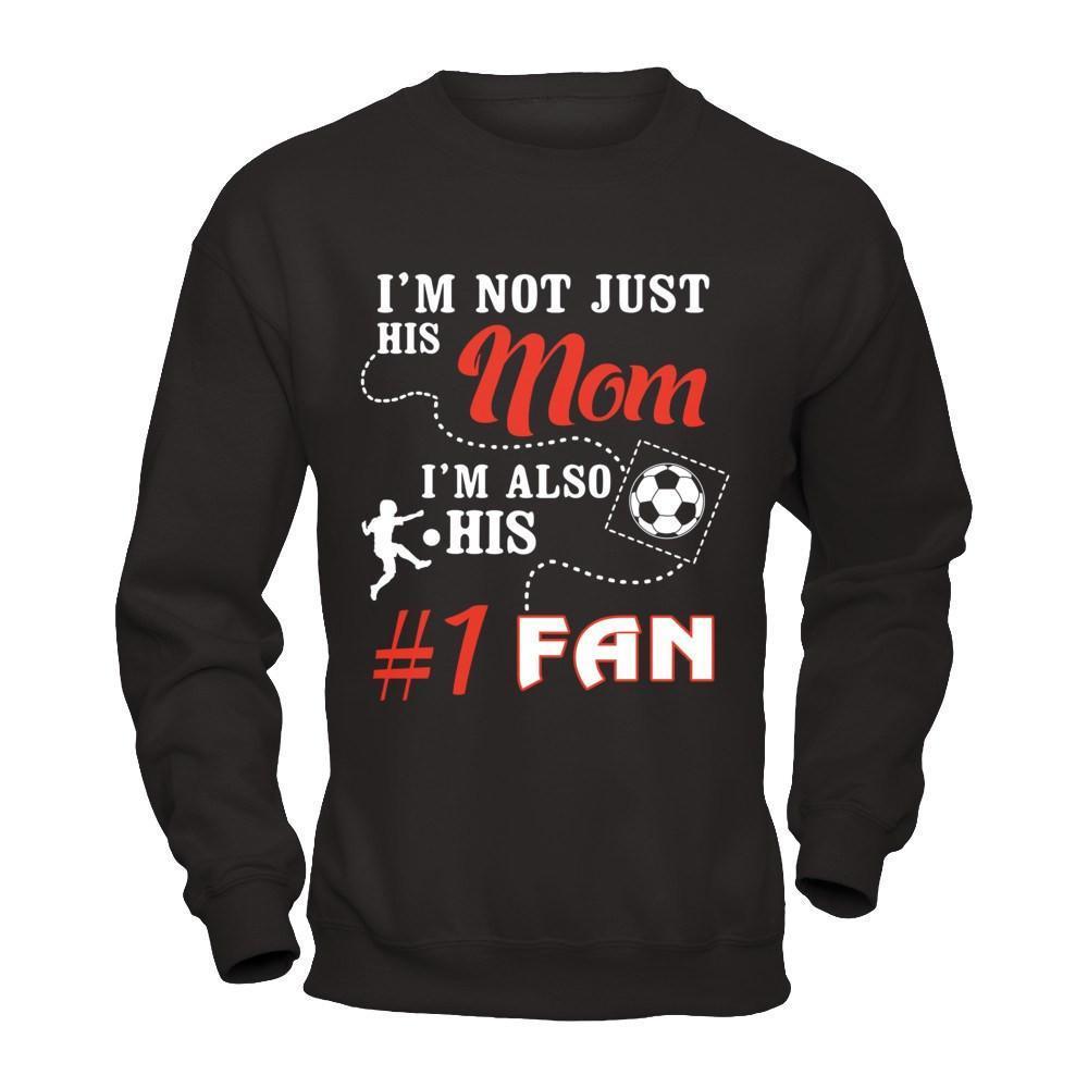 I'm Not Just His Mom I'm Also His Fan Soccer Mom-T-Shirt & Hoodie-Crewneck Sweatshirt-Black