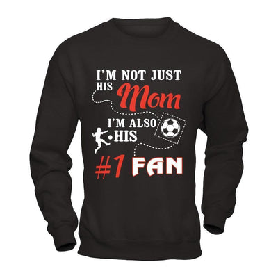 I'm Not Just His Mom I'm Also His Fan Soccer Mom-T-Shirt & Hoodie-Crewneck Sweatshirt-Black